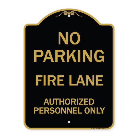 Signmission No Parking Fire Lane Authorized Personnel Only, Black & Gold Aluminum Sign, 18" x 24", BG-1824-23621 A-DES-BG-1824-23621